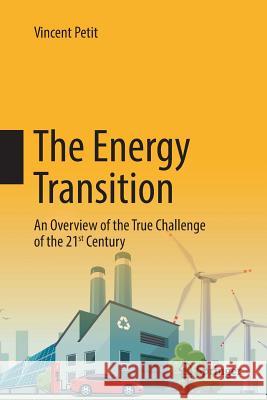 The Energy Transition: An Overview of the True Challenge of the 21st Century Petit, Vincent 9783319843681 Springer - książka