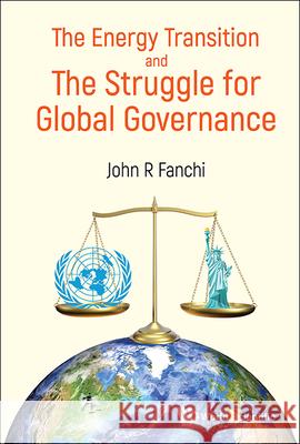 The Energy Transition and the Struggle for Global Governance John R. Fanchi 9789811290190 World Scientific Publishing Company - książka