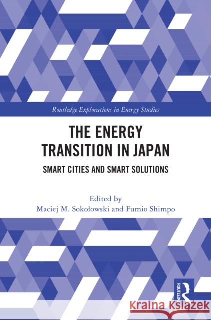 The Energy Transition in Japan: Smart Cities and Smart Solutions Maciej Sokolowski Fumio Shimpo 9781032748962 Routledge - książka