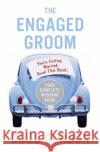 The Engaged Groom: You're Getting Married. Read This Book. Gordon, Doug 9780060855826 HarperCollins Publishers