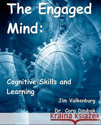 The Engaged Mind: Cognitive Skills and Learning Jim Valkenburg Dr Cora Dzubak 9781449909505 Createspace - książka
