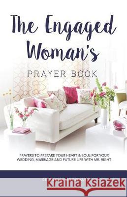 The Engaged Woman's Prayer Book: Prayers to Prepare Your Heart & Soul For Your Wedding, Marriage, and Future Life With Mr. Right Almodovar, Selina 9781798879856 Independently Published - książka