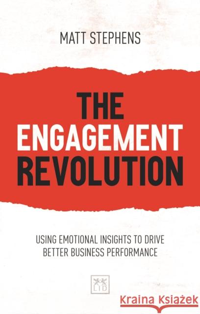 The Engagement Revolution: Using Emotional Insights to Drive Better Business Performance Stephens, Matt 9781912555376 Lid Publishing - książka