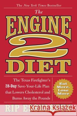 The Engine 2 Diet: The Texas Firefighter's 28-Day Save-Your-Life Plan That Lowers Cholesterol and Burns Away the Pounds Rip Esselstyn 9780446506687 Wellness Central - książka