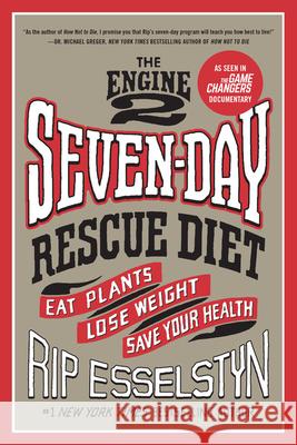 The Engine 2 Seven-Day Rescue Diet: Eat Plants, Lose Weight, Save Your Health Rip Esselstyn 9781455591169 Grand Central Life & Style - książka