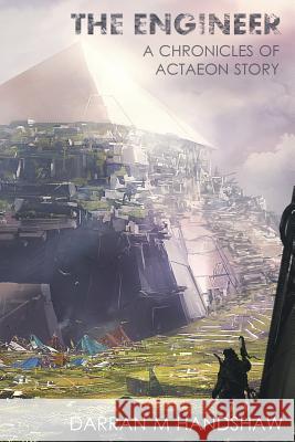 The Engineer: A Chronicles of Actaeon Story Darran M. Handshaw 9780999682203 Engineer's Press - książka