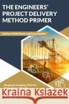 The Engineer's Project Delivery Method Primer Ghada M. Gad 9780784416013 American Society of Civil Engineers