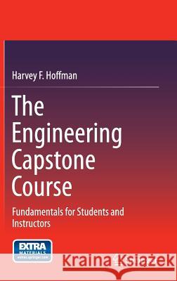 The Engineering Capstone Course: Fundamentals for Students and Instructors Hoffman, Harvey F. 9783319058962 Springer - książka