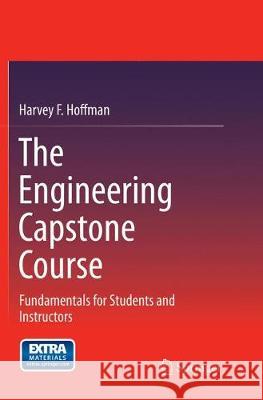 The Engineering Capstone Course: Fundamentals for Students and Instructors Hoffman, Harvey F. 9783319354477 Springer - książka