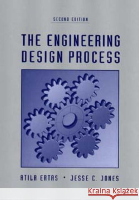 The Engineering Design Process Atila Ertas Ertas                                    Roger Ed. Edward Ed. Dee Ed. Hedd Jones 9780471136996 John Wiley & Sons - książka