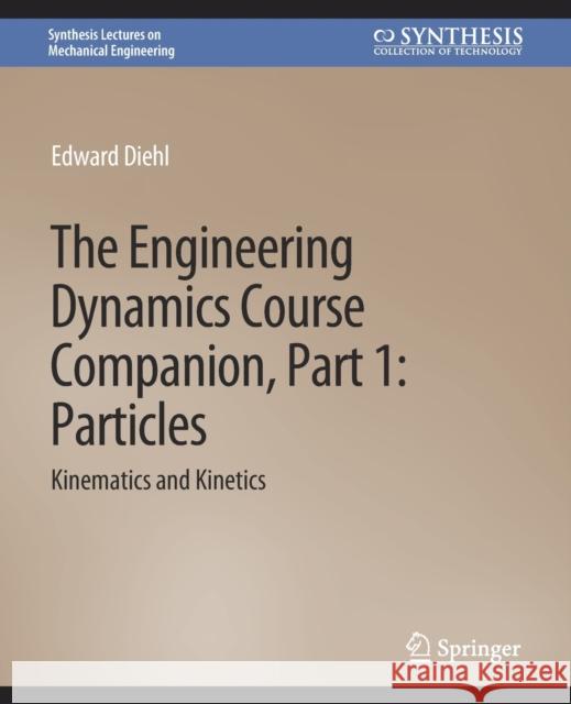 The Engineering Dynamics Course Companion, Part 1: ParticlesKinematics and Kinetics Diehl, Edward 9783031796760 Springer International Publishing - książka