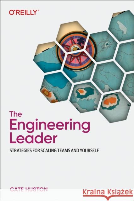 The Engineering Leader: Strategies for Scaling Teams and Yourself Cate Huston 9781098154066 O'Reilly Media - książka