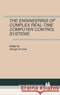 The Engineering of Complex Real-Time Computer Control Systems George W. Irwin Gecrge W. Irwin George W. Irwin 9780792397953 Kluwer Academic Publishers - książka