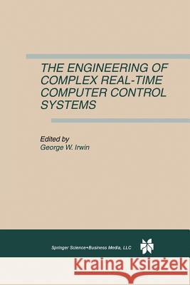 The Engineering of Complex Real-Time Computer Control Systems George W. Irwin 9781475783049 Springer - książka