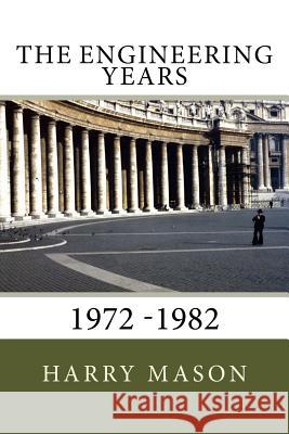 The Engineering Years: 1972 -1982 Harry Mason 9781547289189 Createspace Independent Publishing Platform - książka