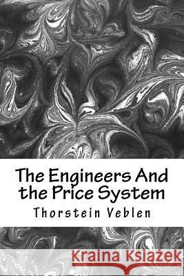 The Engineers And the Price System Veblen, Thorstein 9781983404849 Createspace Independent Publishing Platform - książka