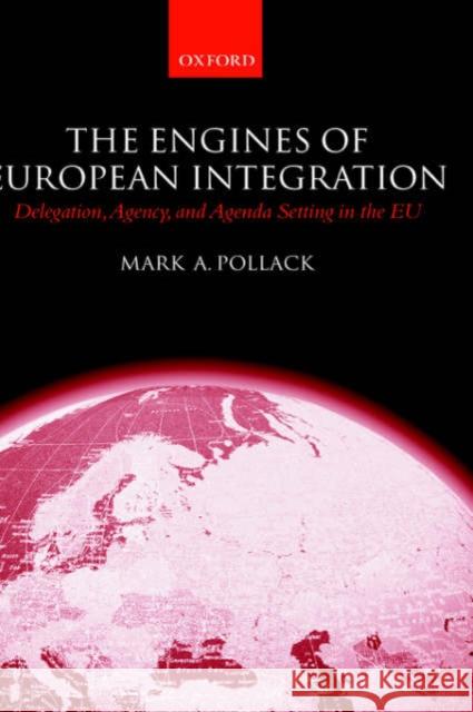 The Engines of European Integration : Delegation, Agency, and Agenda Setting in the EU Mark A. Pollack 9780199251186 Oxford University Press - książka