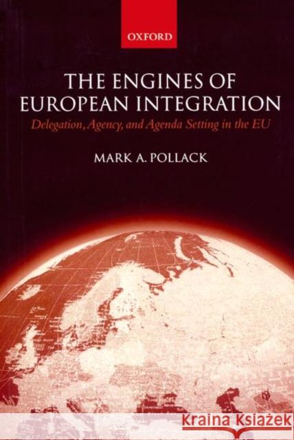 The Engines of European Integration: Delegation, Agency, and Agenda Setting in the Eu Pollack, Mark A. 9780199251179 Oxford University Press - książka