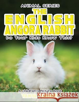 THE ENGLISH ANGORA RABBIT Do Your Kids Know This?: A Children's Picture Book Turner, Tanya 9781542736855 Createspace Independent Publishing Platform - książka