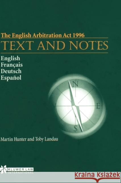 The English Arbitration ACT 1996: Text and Notes: Text and Notes Hunter, Martin 9789041105851 Kluwer Law International - książka