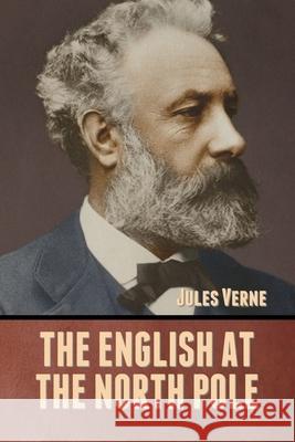 The English at the North Pole Jules Verne 9781636371788 Bibliotech Press - książka
