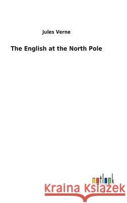 The English at the North Pole Jules Verne 9783732623785 Salzwasser-Verlag Gmbh - książka