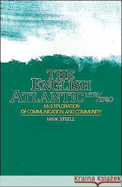 The English Atlantic, 1675-1740: An Exploration of Communication and Community Steele, Ian K. 9780195039689 Oxford University Press - książka