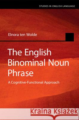 The English Binominal Noun Phrase: A Cognitive-Functional Approach Elnora (Universitat Graz, Austria) ten Wolde 9781108926164 Cambridge University Press - książka