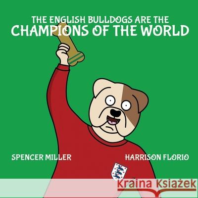 The English Bulldogs are the Champions of the World Harrison Florio, Spencer Miller 9781838391027 Paw Kingdom - książka