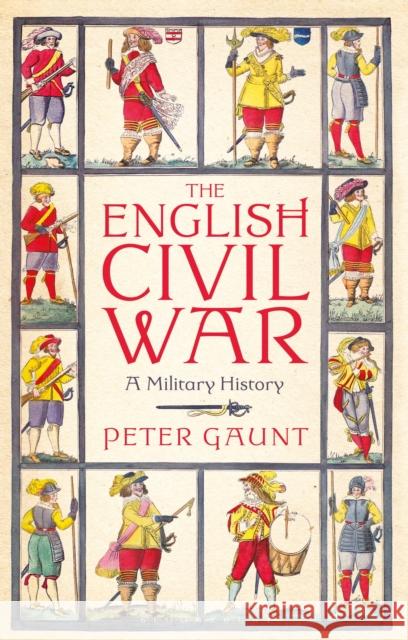 The English Civil War: A Military History Peter Gaunt   9781350143517 Bloomsbury Academic - książka