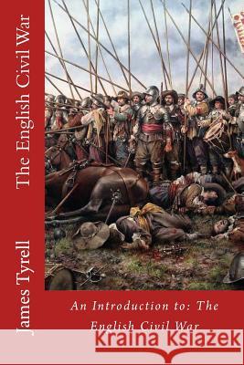 The English Civil War: An Introduction to: The English Civil War Tyrell, James 9781523354290 Createspace Independent Publishing Platform - książka
