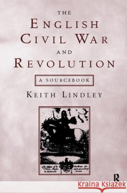 The English Civil War and Revolution: A Sourcebook Lindley, Keith 9780415174190 Routledge - książka