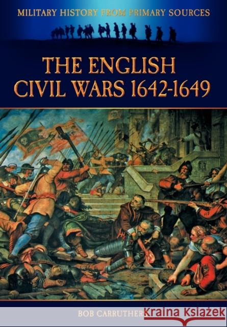 The English Civil Wars 1642-1649 Bob Carruthers 9781906783457 Coda Books Ltd - książka