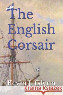 The English Corsair Kevin J Glynn 9798836634186 Independently Published - książka