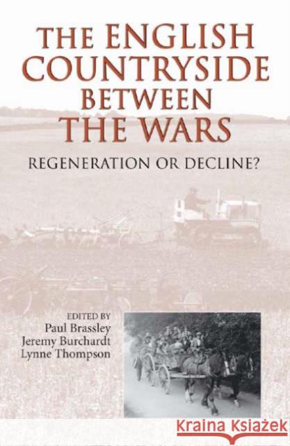 The English Countryside Between the Wars: Regeneration or Decline? Brassley, Paul 9781843832645 Boydell Press - książka