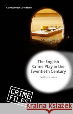 The English Crime Play in the Twentieth Century Beatrix Hesse 9781137463036 Palgrave MacMillan - książka