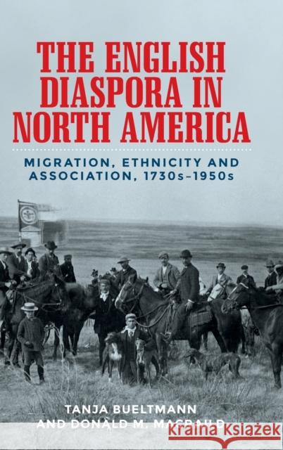 The English diaspora in North America: Migration, ethnicity and association, 1730s-1950s Bueltmann, Tanja 9781526103710 Manchester University Press - książka