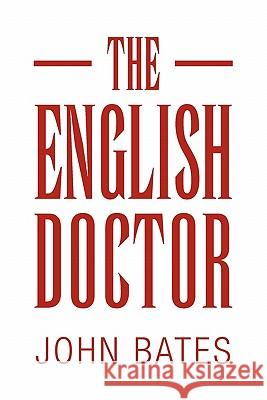 The English Doctor John Bates 9781453596449 Xlibris Corp. UK Sr - książka