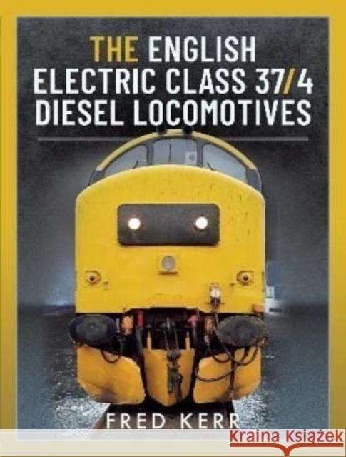 The English Electric Class 37/4 Diesel Locomotives Fred Kerr 9781399096133 Pen & Sword Books Ltd - książka