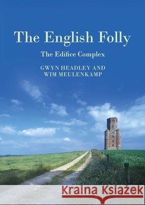 The English Folly: The Edifice Complex Gwyn Headley Wim Meulenkamp 9781789622126 Historic England in Association with Liverpoo - książka