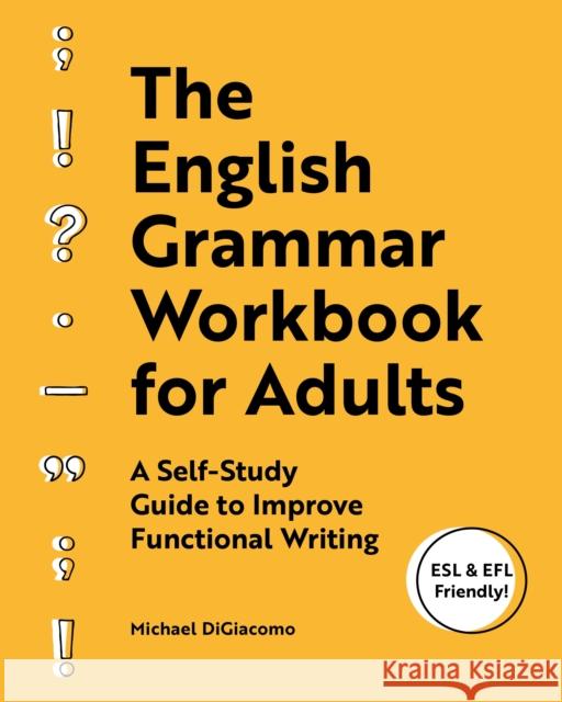The English Grammar Workbook for Adults: A Self-Study Guide to Improve Functional Writing Michael DiGiacomo 9781646113194 Rockridge Press - książka