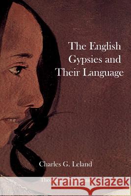 The English Gypsies and Their Language Charles G. Leland 9781478229810 Createspace - książka