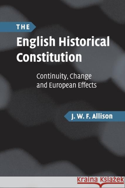 The English Historical Constitution: Continuity, Change and European Effects Allison, J. W. F. 9780521702362 Cambridge University Press - książka