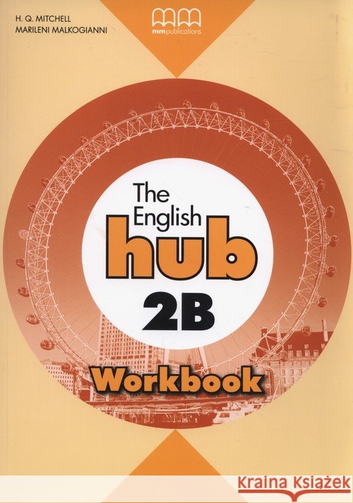 The English Hub 2B A2.2 WB MM PUBLICATIONS Mitchell H.Q. Malkogianni Marileni 9789605731083 MM Publications - książka