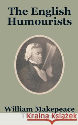 The English Humourists William Makepeace Thackeray 9781410203014 University Press of the Pacific - książka