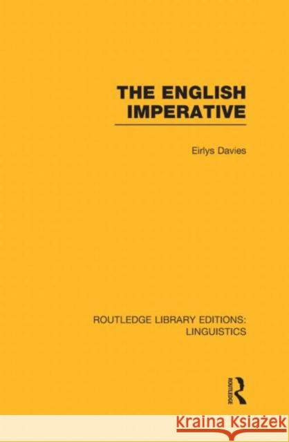 The English Imperative (Rle Linguistics D: English Linguistics) Davies, Eirlys 9780415725644 Routledge - książka