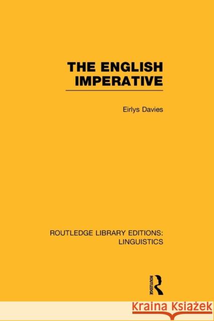 The English Imperative (Rle Linguistics D: English Linguistics) Eirlys Davies   9781138989153 Taylor and Francis - książka
