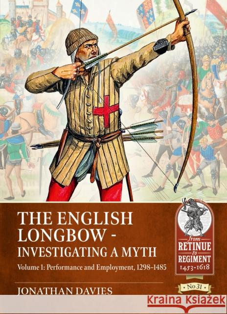 The English Longbow - Investigating a myth Volume 1: Performance and Employment, 1298-1485 Jonathan Davies 9781804517116 Helion & Company - książka