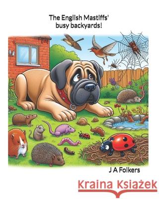 The English Mastiffs' busy backyards. Julie Folkers 9798326209627 Independently Published - książka