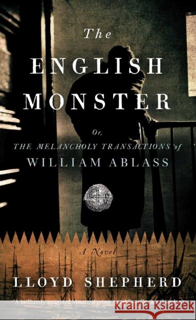 The English Monster: Or, the Melancholy Transactions of William Ablass Lloyd Shepherd 9781451647570 Washington Square Press - książka